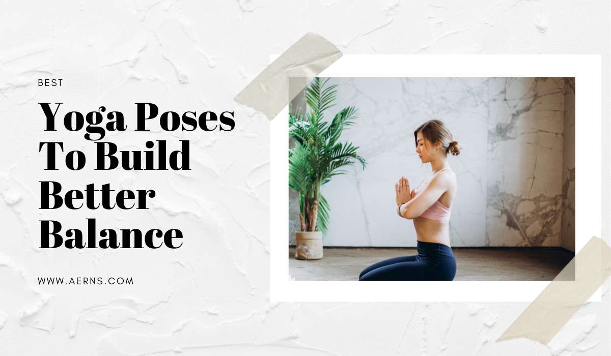 Yoga Poses To Build Better Balance