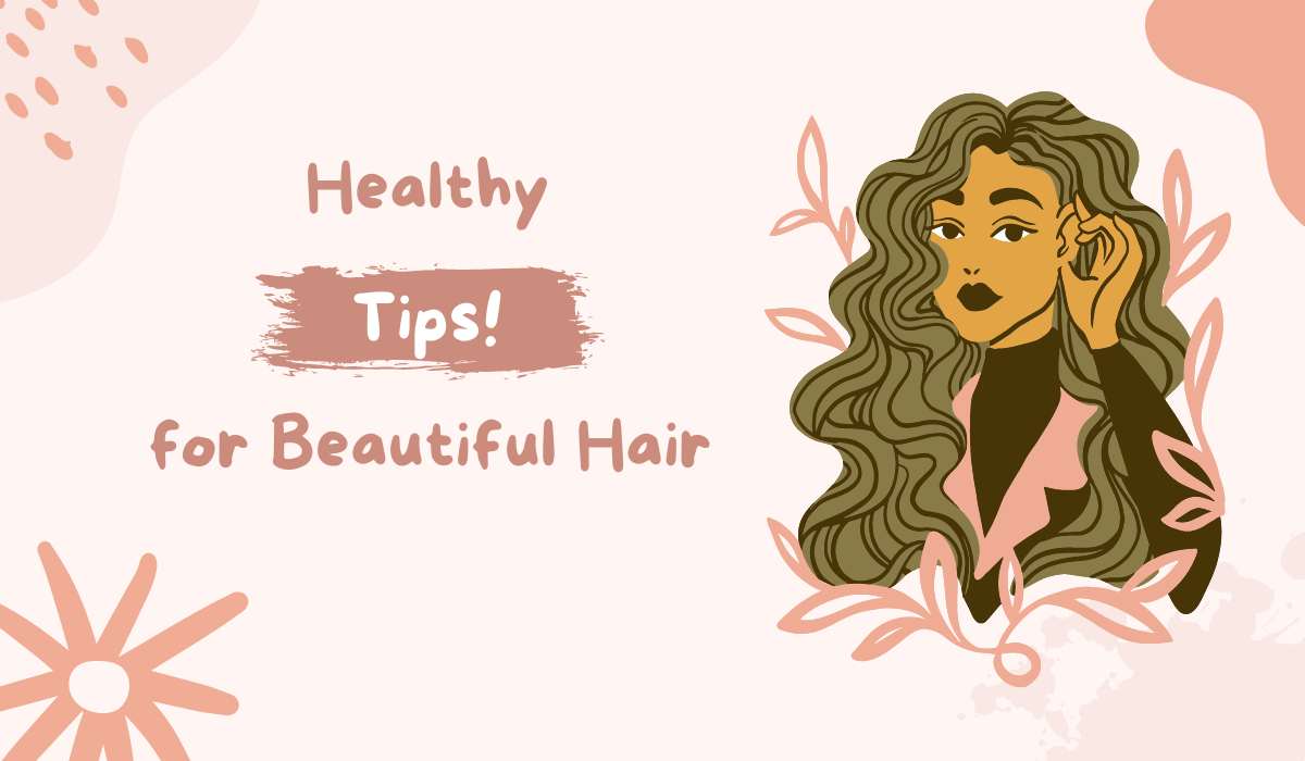 Healthy Tips for Beautiful Hair