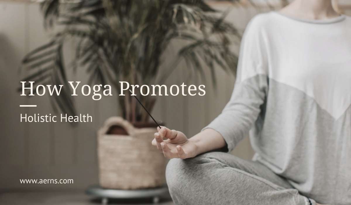 How Yoga Promotes Holistic Health