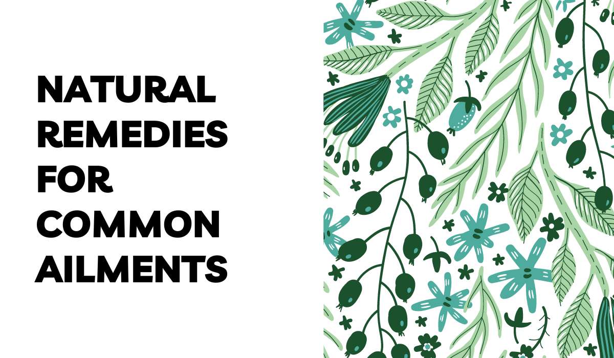 Natural Remedies for Common Ailments