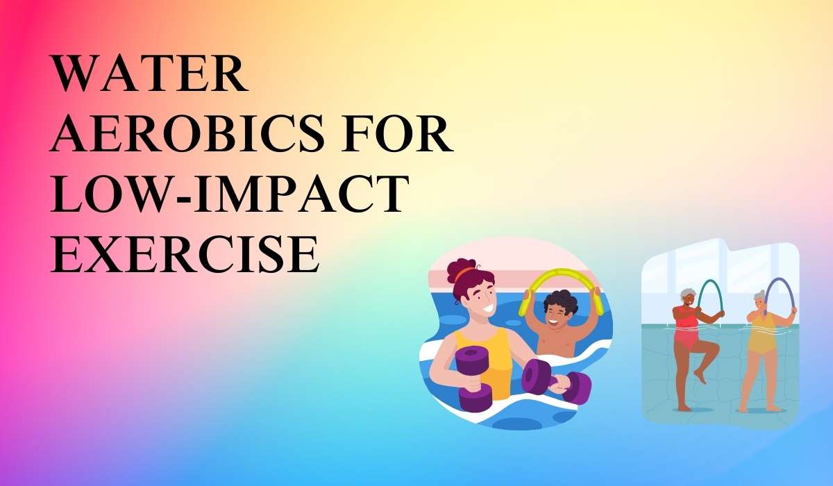 Water Aerobics for Low-Impact Exercise