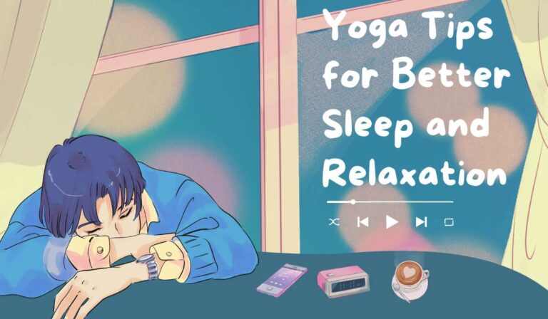 Yoga Tips for Better Sleep and Relaxation