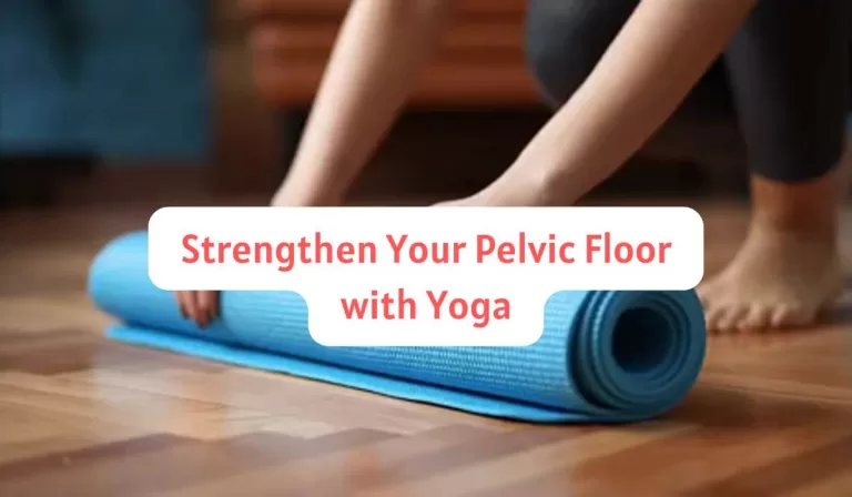 Strengthen Your Pelvic Floor with Yoga