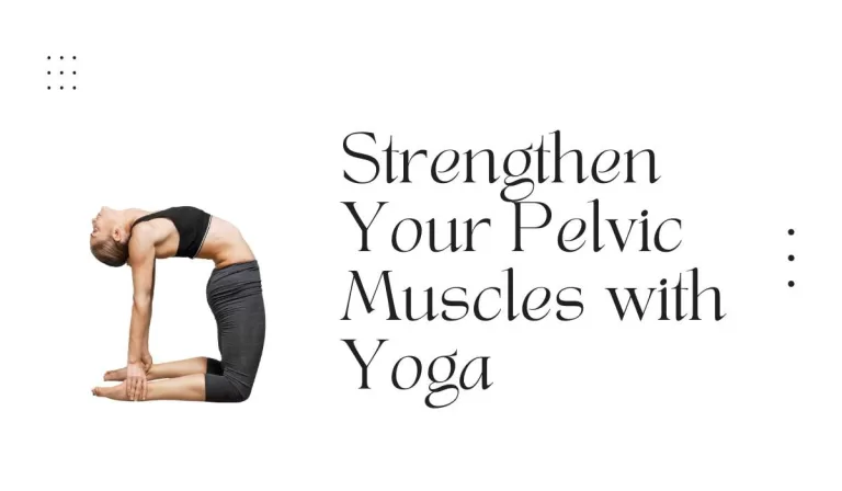 Strengthen Your Pelvic Muscles with Yoga
